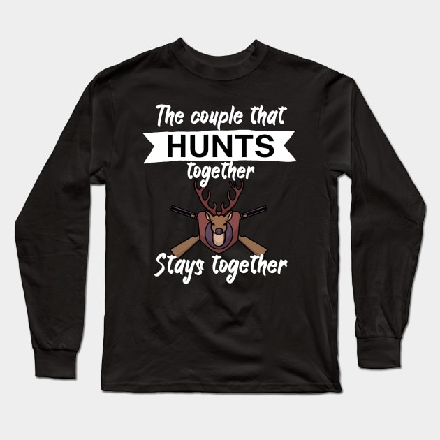 The couple that hunts together stays together Long Sleeve T-Shirt by maxcode